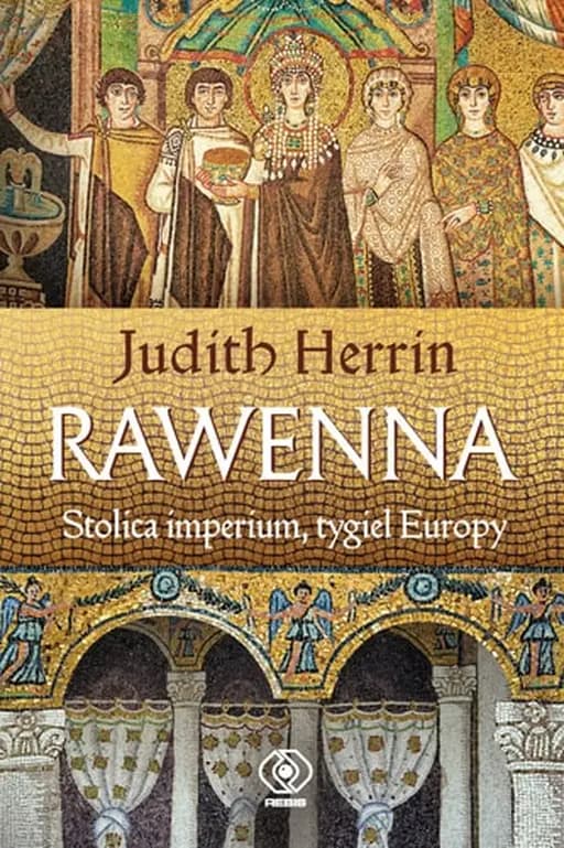 Okładka książki „Rawenna stolica imperium, tygiel Europy” — Judith Herrin