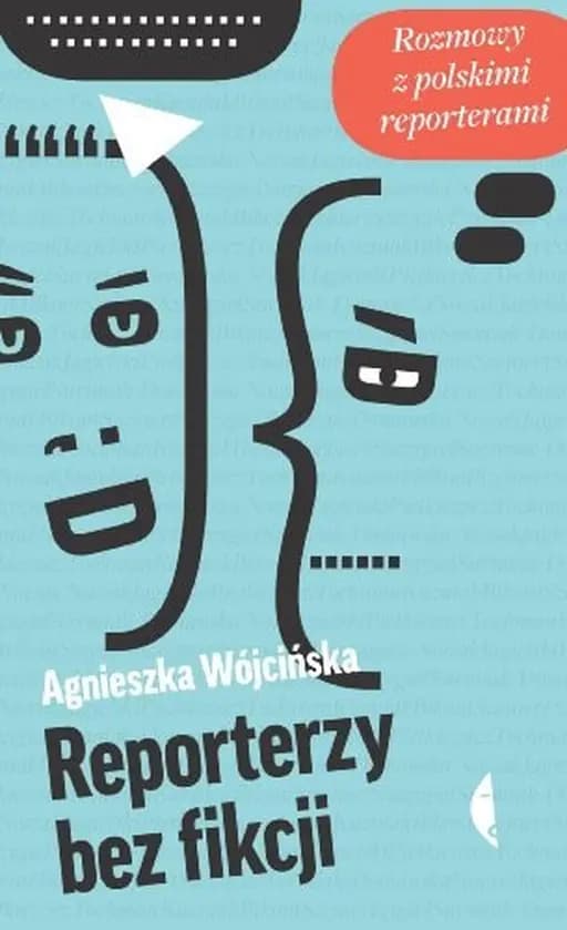 Okładka książki „Reporterzy bez fikcji rozmowy z polskimi reporterami” — Agnieszka Wójcińska