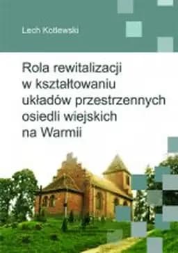 Okładka książki „Rola rewitalizacji w kształtowaniu układów przestrzennych osiedli wiejskich na…