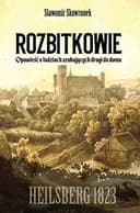 Okładka książki „Rozbitkowie opowieść o ludziach szukających drogi do domu : Heilsberg roku 1823”