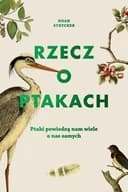 Okładka książki „Rzecz o ptakach ptaki powiedzą nam wiele o nas samych” — Strycker, Noah K.