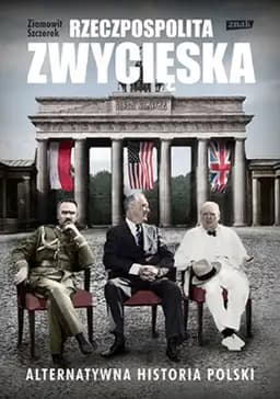 Okładka książki „Rzeczpospolita zwycięska. Alternatywna historia Polski” — Ziemowit Szczerek