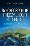 Okładka książki „Rzeczpospolita między lądem a morzem : o wojnie i pokoju / O wojnie i pokoju”