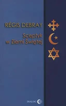 Okładka książki „Sceptyk w Ziemi Świętej” — Debray, Régis