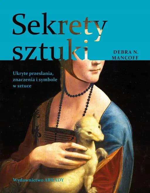 Okładka książki „Sekrety sztuki ukryte przesłania, znaczenia i symbole w sztuce” — Mancoff, Debra N.