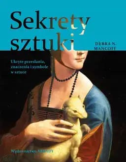 Okładka książki „Sekrety sztuki ukryte przesłania, znaczenia i symbole w sztuce” — Debra N. Mancoff