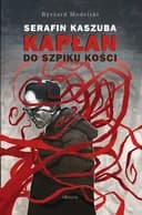 Okładka książki „Serafin Kaszuba. Kaplan do szpiku kosci” — Ryszard Modelski