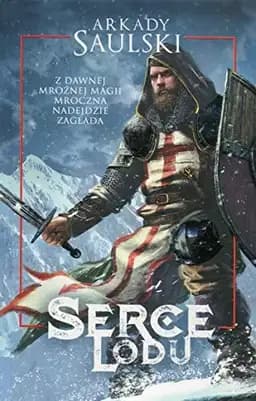 Okładka książki „Serce lodu” — Saulski, Arkady