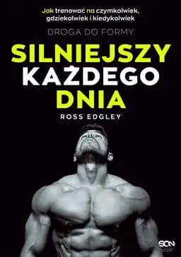 Okładka książki „Silniejszy każdego dnia. Droga do formy. Jak trenować na czymkolwiek,…