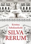 Okładka książki „Silva rerum” — Kristina Sabaliauskaitė