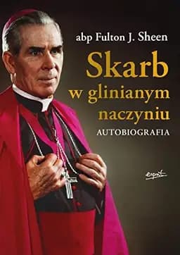 Okładka książki „Skarb w glinianym naczyniu autobiografia” — Fulton J. Sheen