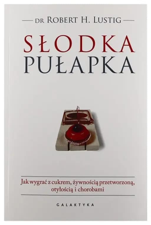 Okładka książki „Słodka pułapka jak wygrać z cukrem, żywnością przetworzoną, otyłością i chorobami”