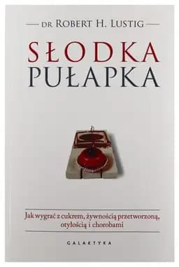 Okładka książki „Słodka pułapka jak wygrać z cukrem, żywnością przetworzoną, otyłością i chorobami”