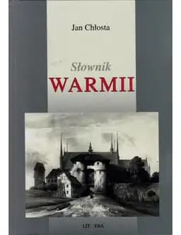 Okładka książki „Słownik Warmii :” — Chłosta, Jan (1938- ) Wydawnictwo Littera Wydawnictwo Littera