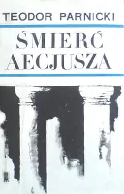 Okładka książki „Śmierć Aecjusza” — Parnicki, Teodor (1908 - 1988)