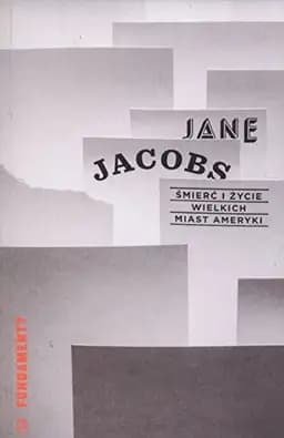 Okładka książki „Śmierć i życie wielkich miast Ameryki” — Jane Jacobs