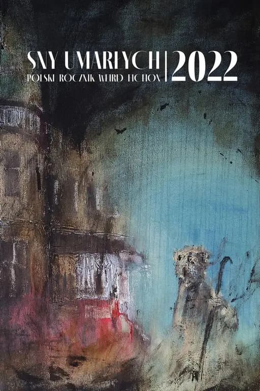 Okładka książki „Sny umarłych 2022 : polski rocznik weird fiction / Polski rocznik weird fiction”