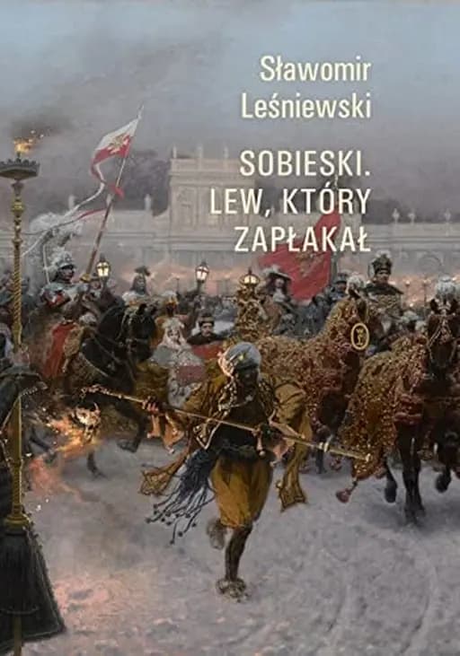 Okładka książki „Sobieski Lew, który zapłakał” — Sławomir Leśniewski