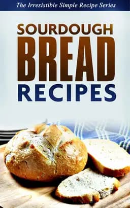 Okładka książki „Sourdough Bread Recipes: Learn How to Make Delicious Sourdough from the Comfort…