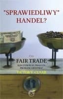 Okładka książki „"Sprawiedliwy" handel? : czy Fair Trade rzeczywiście zwalcza problem ubóstwa? /…