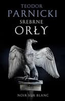 Okładka książki „Srebrne orły” — Parnicki, Teodor (1908 - 1988)