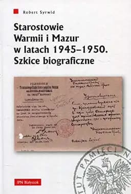 Okładka książki „Starostowie Warmii i Mazur w latach 1945-1950 szkice biograficzne” — Robert Syrwid