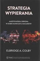 Okładka książki „Strategia wypierania : amerykańska obrona w dobie konfliktu mocarstw / Strategy…