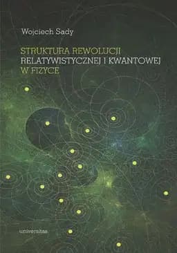 Okładka książki „Struktura rewolucji relatywistycznej i kwantowej w fizyce” — Wojciech Sady