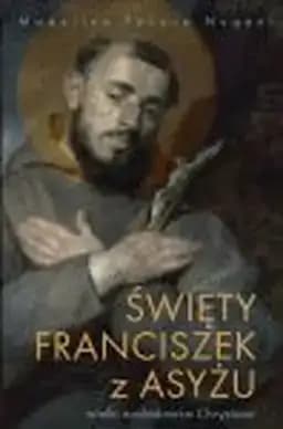 Okładka książki „Św. Franciszek z Asyżu wielki naśladowca Chrystusa” — Madeline Pecora Nugent