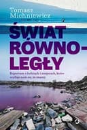 Okładka książki „Świat równoległy reportaże o ludziach i miejscach, które wydaje nam się, że znamy”