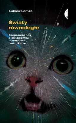 Okładka książki „Światy równoległe. Czego uczą nas płaskoziemcy, homeopaci i różdżkarze”