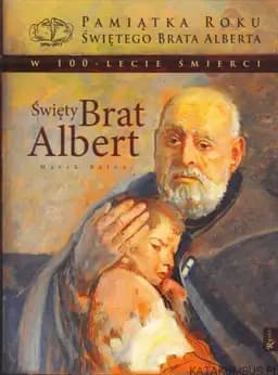 Okładka książki „Święty Brat Albert : historia życia, spuścizna, kult, modlitwy” — Balon, Marek