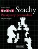 Okładka książki „Szachy Praktyczny przewodnik” — James Eade