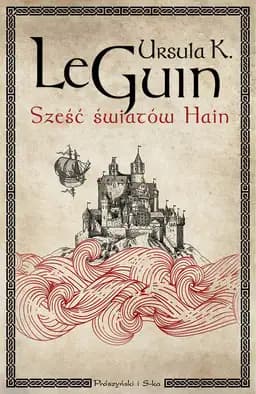 Okładka książki „Sześć światów Hain” — Ursula K. Le Guin