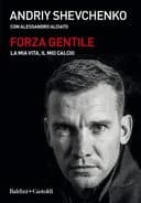 Okładka książki „Szewczenko : moje życie, moja piłka / Forza gentile : la mia vita, il mio calcio,…