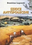 Okładka książki „Szkice antyspołeczne /” — Łagowski, Bronisław