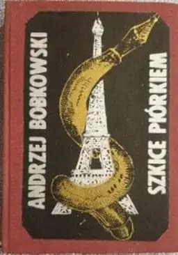 Okładka książki „Szkice piórkiem : (Francja 1940-1944). Cz. 1-2 /” — Bobkowski, Andrzej (1913-1961)
