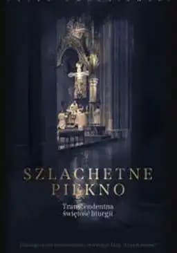 Okładka książki „Szlachetne piękno” — Peter A. Kwasniewski
