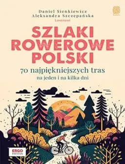 Okładka książki „Szlaki rowerowe Polski 70 najpiękniejszych tras na jeden i na kilka dni”