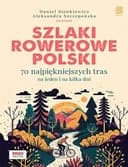 Okładka książki „Szlaki rowerowe Polski 70 najpiękniejszych tras na jeden i na kilka dni”