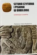 Okładka książki „Sztuka czytania i pisania w Babilonie” — Dominique Charpin