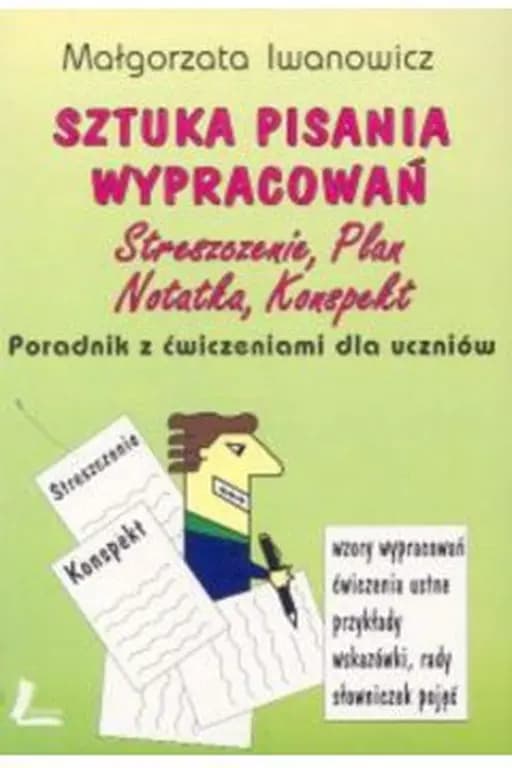 Okładka książki „Sztuka pisania wypracowań : streszczenie, plan, notatka, konspekt : poradnik z…