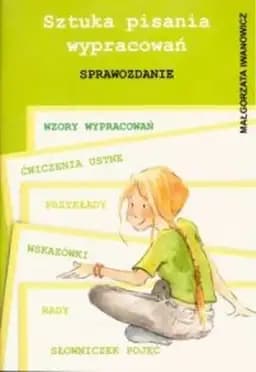 Okładka książki „Sztuka Pisania Wypracowań: Sprawozdanie” — Małgorzata Iwanowicz