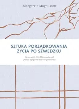 Okładka książki „Sztuka porządkowana życia po szwedzku jak sprawić, żeby bliscy zachowali po nas…