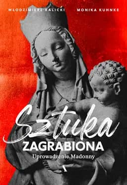 Okładka książki „Sztuka zagrabiona. Tom 1” — Włodzimierz Kalicki, Monika Kuhnke