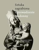 Okładka książki „Sztuka zagrabiona uprowadzenie Madonny” — Włodzimierz Kalicki, Monika Kuhnke