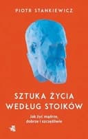 Okładka książki „Sztuka życia według stoików” — Piotr Stankiewicz