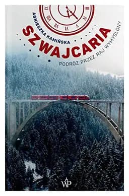 Okładka książki „Szwajcaria podróż przez raj wymyślony” — Agnieszka Kamińska