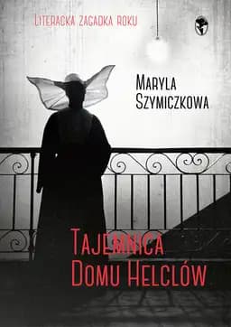 Okładka książki „Tajemnica Domu Helclów” — Maryla Szymiczkowa