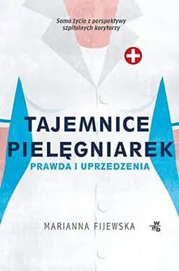 Okładka książki „Tajemnice pielęgniarek prawda i uprzedzenia” — Marianna Fijewska